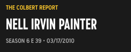 The Colbert Report - Nell Irvin Painter - Season 6 E 39 3/17/2010