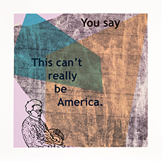 5. You Say Can't Really be America art by Nell Painter: 5. You Say Can't Really be America, Part 5 of 8 of You Say This Can't Really Be America